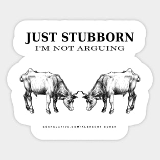 Just Stubborn Not Arguing Sticker